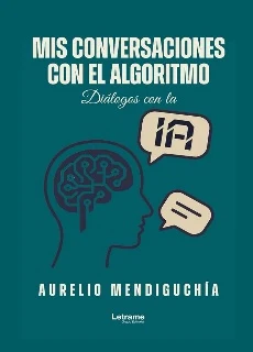 Cubierta del libro «Mis conversaciones con el algoritmo», de Aurelio Mendiguchía